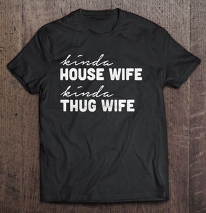 Kinda House Wife Kind Thug Wife